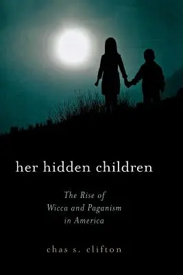 Jej ukryte dzieci: Powstanie wicca i pogaństwa w Ameryce - Her Hidden Children: The Rise of Wicca and Paganism in America