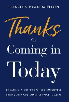 Dziękujemy za przybycie dzisiaj: Tworzenie kultury, w której pracownicy się rozwijają, a obsługa klienta żyje - Thanks for Coming in Today: Creating a Culture Where Employees Thrive & Customer Service is Alive