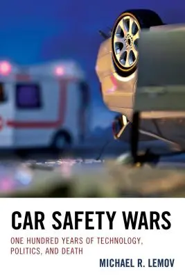 Wojny o bezpieczeństwo samochodów: sto lat technologii, polityki i śmierci - Car Safety Wars: One Hundred Years of Technology, Politics, and Death