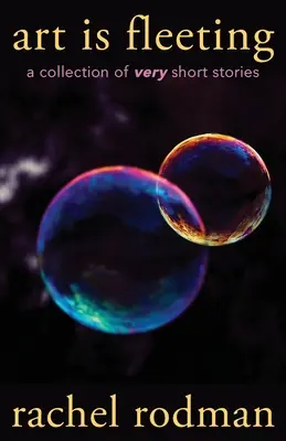 Sztuka jest ulotna: Zbiór bardzo krótkich opowiadań - Art Is Fleeting: A Collection of Very Short Stories