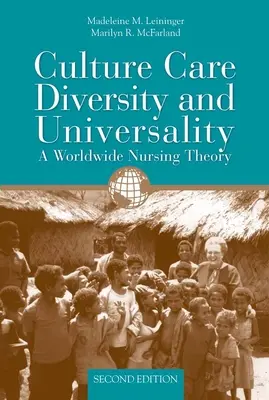 Kultura, opieka, różnorodność i uniwersalność: Ogólnoświatowa teoria pielęgniarstwa: Ogólnoświatowa teoria pielęgniarstwa - Culture Care Diversity & Universality: A Worldwide Nursing Theory: A Worldwide Nursing Theory