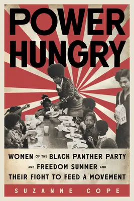 Głodne władzy: Kobiety z Partii Czarnych Panter i Lata Wolności oraz ich walka o wyżywienie ruchu - Power Hungry: Women of the Black Panther Party and Freedom Summer and Their Fight to Feed a Movement