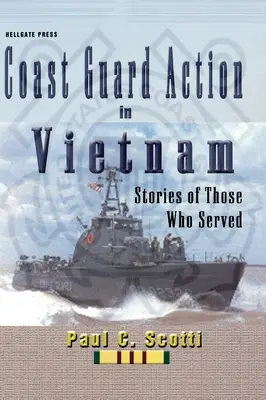 Działania Straży Przybrzeżnej w Wietnamie: Historie tych, którzy służyli - Coast Guard Action in Vietnam: Stories of Those Who Served