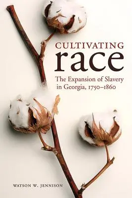Kultywowanie rasy: ekspansja niewolnictwa w Georgii, 1750-1860 - Cultivating Race: The Expansion of Slavery in Georgia, 1750-1860