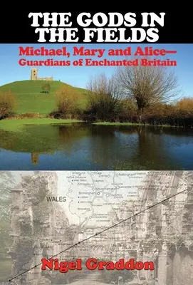 Bogowie na polach: Michael, Mary i Alice: Strażnicy zaczarowanej Brytanii - The Gods in the Fields: Michael, Mary and Alice: Guardians of Enchanted Britain