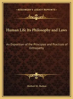 Życie ludzkie, jego filozofia i prawa: Wyjaśnienie zasad i praktyk ortopatii - Human Life Its Philosophy and Laws: An Exposition of the Principles and Practices of Orthopathy