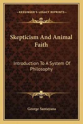 Sceptycyzm i wiara zwierząt: Wprowadzenie do systemu filozofii - Skepticism and Animal Faith: Introduction to a System of Philosophy