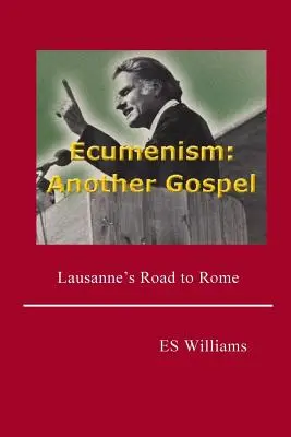 Ekumenizm: Inna Ewangelia: Droga Lozanny do Rzymu - Ecumenism: Another Gospel: Lausanne's Road to Rome