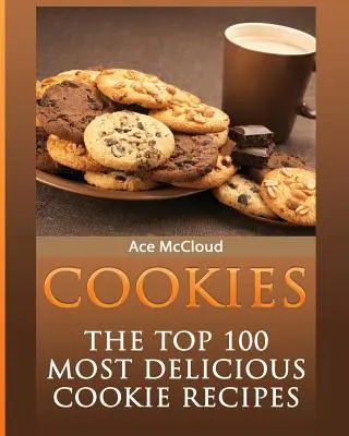 Ciasteczka: 100 najsmaczniejszych przepisów na ciasteczka - Cookies: The Top 100 Most Delicious Cookie Recipes