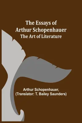 Eseje Arthura Schopenhauera; Sztuka literatury - The Essays of Arthur Schopenhauer; The Art of Literature