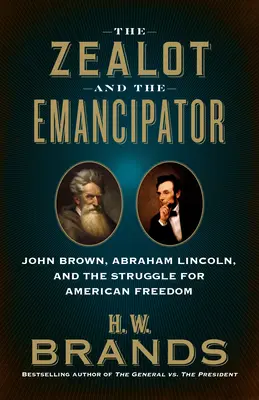 The Zealot and the Emancipator: John Brown, Abraham Lincoln i walka o amerykańską wolność - The Zealot and the Emancipator: John Brown, Abraham Lincoln and the Struggle for American Freedom