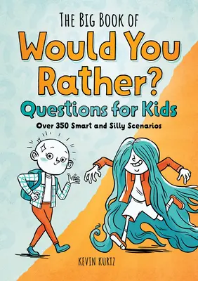 Wielka księga pytań dla dzieci: Ponad 350 mądrych i głupich scenariuszy - The Big Book of Would You Rather Questions for Kids: Over 350 Smart and Silly Scenarios