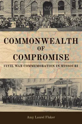 Wspólnota kompromisu: upamiętnienie wojny secesyjnej w Missouri - Commonwealth of Compromise: Civil War Commemoration in Missouri