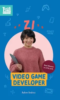 Zi, twórczyni gier wideo: Real Women in STEAM - Zi, Video Game Developer: Real Women in STEAM