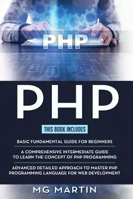 PHP: Kompletny przewodnik dla początkujących, średnio zaawansowanych i zaawansowanych Szczegółowe podejście do opanowania programowania PHP - PHP: The Complete Guide for Beginners, Intermediate and Advanced Detailed Approach To Master PHP Programming