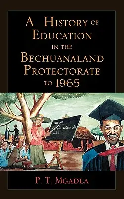 Historia edukacji w Protektoracie Bechuanaland do 1965 roku - A History of Education in the Bechuanaland Protectorate to 1965