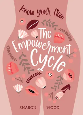 The Empowerment Cycle: Poznaj swój przepływ (przewodnik krok po kroku, aby wykreślić i zrozumieć swój cykl menstruacyjny) - The Empowerment Cycle: Know Your Flow (a Step-By-Step Guide to Chart & Understand Your Menstrual Cycle)