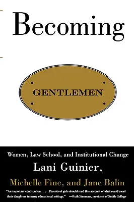 Stając się dżentelmenami: Kobiety, szkoła prawnicza i zmiany instytucjonalne - Becoming Gentlemen: Women, Law School, and Institutional Change