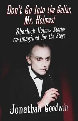 Nie wchodź do piwnicy, panie Holmes! Historie Sherlocka Holmesa w nowej odsłonie scenicznej - Don't Go Into The Cellar, Mr Holmes!: Sherlock Holmes Stories Re-Imagined for the Stage