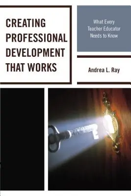 Tworzenie profesjonalnego rozwoju, który działa: Co każdy nauczyciel powinien wiedzieć - Creating Professional Development That Works: What Every Teacher Educator Needs to Know