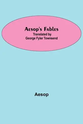 Bajki Ezopa w przekładzie George'a Fylera Townsenda - Aesop's Fables; Translated by George Fyler Townsend