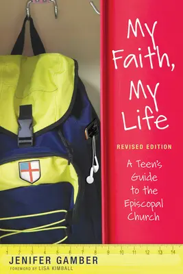 Moja wiara, moje życie, wydanie poprawione: Przewodnik dla nastolatków po Kościele Episkopalnym - My Faith, My Life, Revised Edition: A Teen's Guide to the Episcopal Church