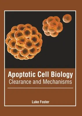 Biologia komórek apoptotycznych: Oczyszczanie i mechanizmy - Apoptotic Cell Biology: Clearance and Mechanisms