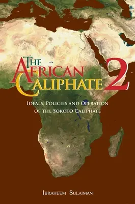 Afrykański Kalifat 2: Ideały, polityka i działalność Kalifatu Sokoto - The African Caliphate 2: Ideals, Policies and Operation of the Sokoto Caliphate