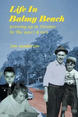 Życie w Balmy Beach: (Dorastanie w Toronto w latach 50. i 60.) - Life in Balmy Beach: (Growing up in Toronto in the 1950'S and 60'S)