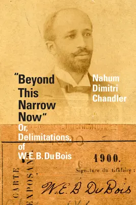 Beyond This Narrow Now: Or, Delimitations, of W. E. B. Du Bois