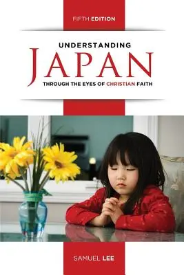 Zrozumieć Japonię oczami wiary chrześcijańskiej (wydanie piąte) - Understanding Japan Through the Eyes of Christian Faith (Fifth Edition)