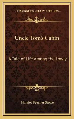 Chata wuja Toma: Opowieść o życiu wśród ubogich - Uncle Tom's Cabin: A Tale of Life Among the Lowly