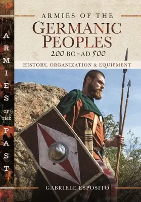 Armie ludów germańskich, 200 p.n.e. do 500 n.e.: Historia, organizacja i wyposażenie - Armies of the Germanic Peoples, 200 BC to Ad 500: History, Organization and Equipment