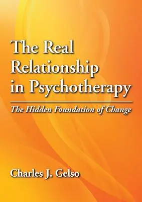 Prawdziwa relacja w psychoterapii: Ukryty fundament zmiany - The Real Relationship in Psychotherapy: The Hidden Foundation of Change