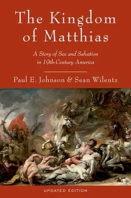 Królestwo Matthiasa: historia seksu i zbawienia w XIX-wiecznej Ameryce - The Kingdom of Matthias: A Story of Sex and Salvation in 19th-Century America