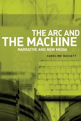 The ARC and the Machine: Narracja i nowe media - The ARC and the Machine: Narrative and New Media