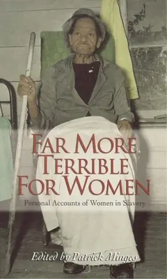 O wiele straszniejsze dla kobiet: Osobiste relacje kobiet w niewolnictwie - Far More Terrible for Women: Personal Accounts of Women in Slavery