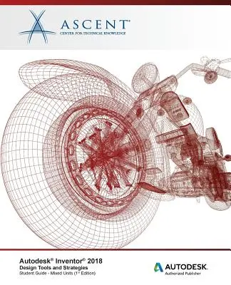 Narzędzia i strategie projektowania Autodesk Inventor 2018: Autoryzowany Wydawca Autodesk - Autodesk Inventor 2018 Design Tools and Strategies: Autodesk Authorized Publisher