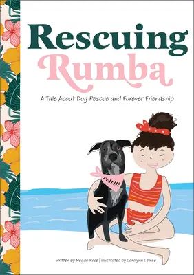 Ratując Rumbę: Opowieść o ratowaniu psów i przyjaźni na zawsze - Rescuing Rumba: A Tale about Dog Rescue and Forever Friendship