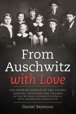 Z Auschwitz z miłością: Inspirujący pamiętnik o przetrwaniu, poświęceniu i triumfie dwóch sióstr opowiedziany przez Manci Grunberger Beran i Ruth Grunberge - From Auschwitz with Love: The Inspiring Memoir of Two Sisters' Survival, Devotion and Triumph as told by Manci Grunberger Beran & Ruth Grunberge