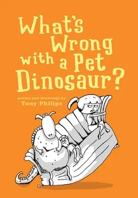 Co jest nie tak z domowym dinozaurem? Wiersze i rysunki - What's Wrong with a Pet Dinosaur?: Poems and Drawings