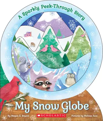 Moja śnieżna kula: A Sparkly Peek-Through Story: Iskrząca historia przez pryzmat - My Snow Globe: A Sparkly Peek-Through Story: A Sparkly Peek-Through Story