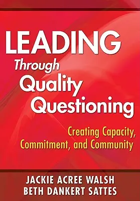 Przywództwo poprzez kwestionowanie jakości: Tworzenie potencjału, zaangażowania i społeczności - Leading Through Quality Questioning: Creating Capacity, Commitment, and Community