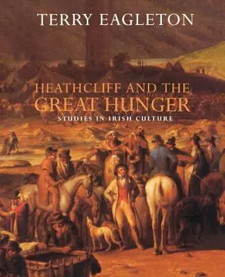 Heathcliff i wielki głód: Studia nad kulturą irlandzką - Heathcliff and the Great Hunger: Studies in Irish Culture