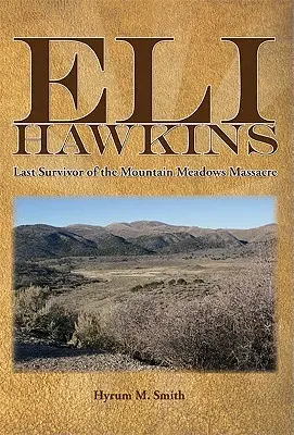 Eli Hawkins: Ostatni ocalały z masakry w Mountain Meadows - Eli Hawkins: Last Survivor of the Mountain Meadows Massacre