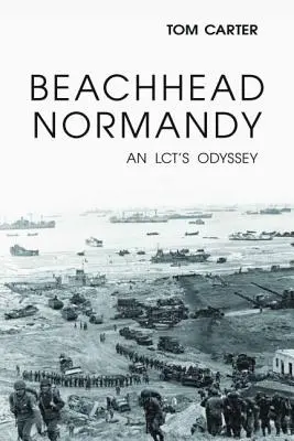 Przyczółek Normandia: Odyseja LCT - Beachhead Normandy: An LCT's Odyssey