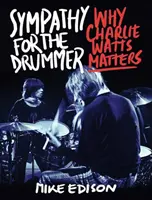 Sympathy for the Drummer: Dlaczego Charlie Watts ma znaczenie - Sympathy for the Drummer: Why Charlie Watts Matters