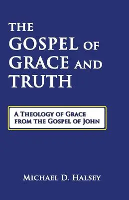 Ewangelia łaski i prawdy: teologia łaski z Ewangelii Jana - The Gospel of Grace and Truth: A Theology of Grace from the Gospel of John