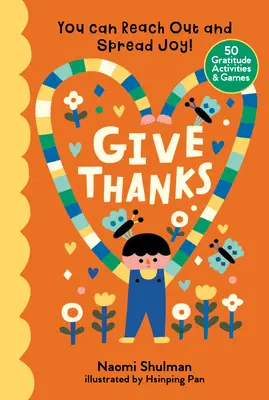 Dziękuj: Możesz dotrzeć i szerzyć radość! 50 ćwiczeń i gier związanych z wdzięcznością - Give Thanks: You Can Reach Out and Spread Joy! 50 Gratitude Activities & Games
