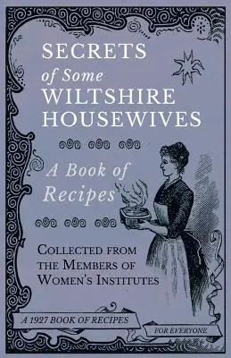 Sekrety niektórych gospodyń domowych z Wiltshire - książka z przepisami zebranymi od członkiń instytutów kobiecych - Secrets of Some Wiltshire Housewives - A Book of Recipes Collected from the Members of Women's Institutes